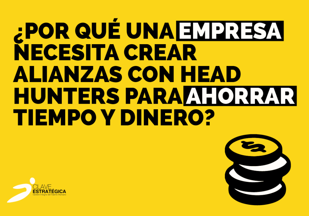 ¿Por qué una empresa necesita crear alianzas con Head Hunters para ahorrar tiempo y dinero?